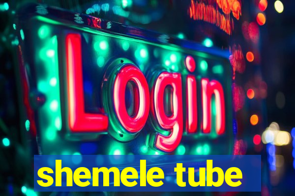 shemele tube